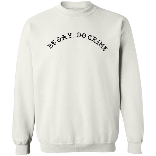 Be Gay Do Crime Sweatshirt