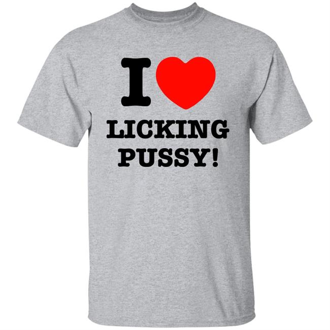 I Love Licking Pussy Shirt I Love Licking Pussy Shirt