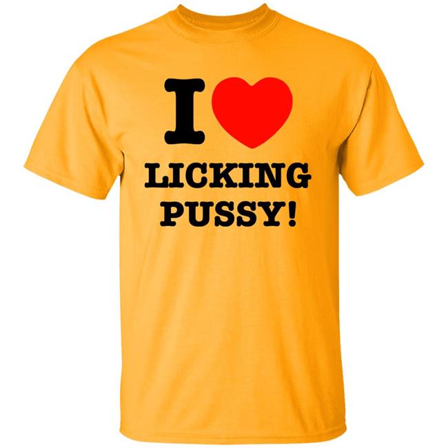 I Love Licking Pussy Shirt I Love Licking Pussy Shirt