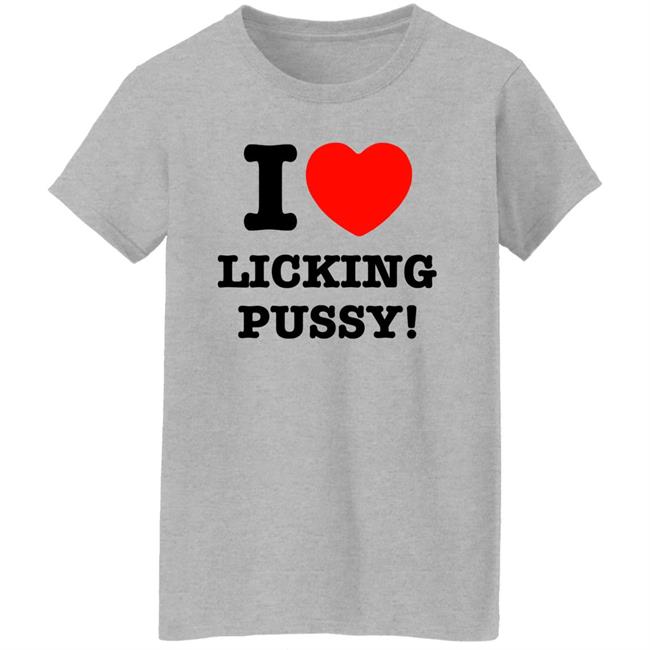 I Love Licking Pussy Shirt I Love Licking Pussy Shirt