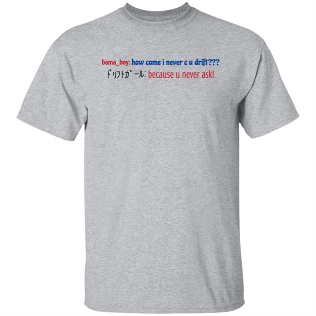 Super Yaki Merch Bama Boy How Come I Never C U Drift Shirt Super Yaki Merch Bama Boy How Come I Never C U Drift Shirt