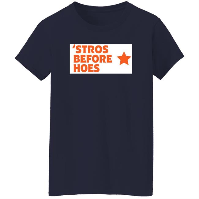 Stros Before Hoes Shirt Saucey2101 Stros Before Hoes Shirt Saucey2101