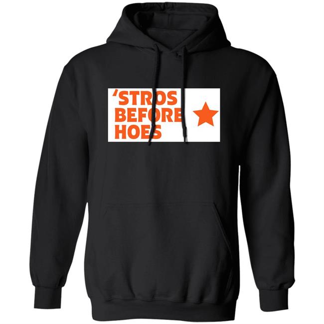 Stros Before Hoes Shirt Saucey2101 Stros Before Hoes Shirt Saucey2101