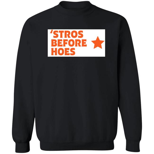 Stros Before Hoes Shirt Saucey2101 Stros Before Hoes Shirt Saucey2101