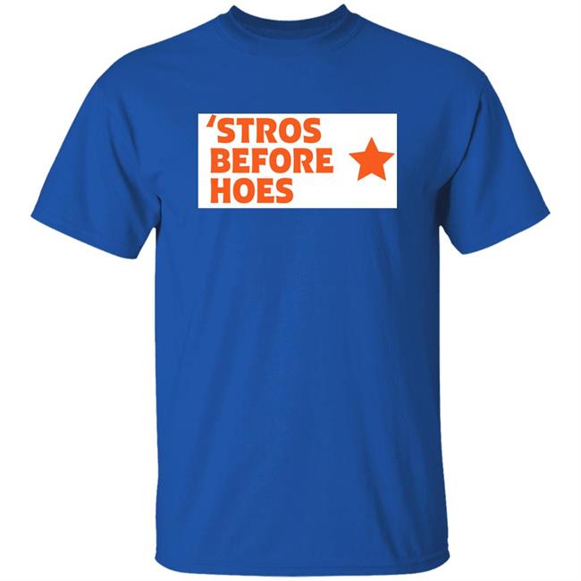 Stros Before Hoes Shirt Saucey2101 Stros Before Hoes Shirt Saucey2101