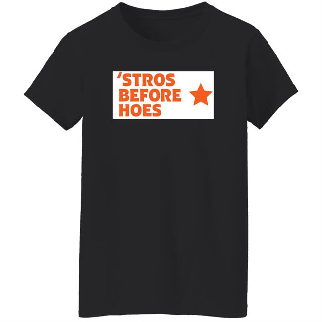Stros Before Hoes Shirt Saucey2101 Stros Before Hoes Shirt Saucey2101