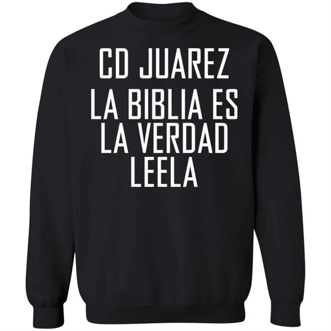 Cd Juarez La Biblia Es La Verdad Leela Shirt Cd Juarez La Biblia Es La Verdad Leela Shirt