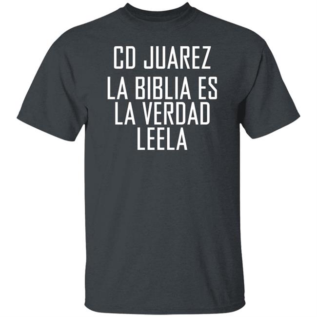 Cd Juarez La Biblia Es La Verdad Leela Shirt Cd Juarez La Biblia Es La Verdad Leela Shirt