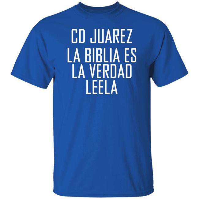 Cd Juarez La Biblia Es La Verdad Leela Shirt Cd Juarez La Biblia Es La Verdad Leela Shirt