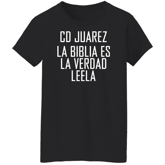 Cd Juarez La Biblia Es La Verdad Leela Shirt Cd Juarez La Biblia Es La Verdad Leela Shirt