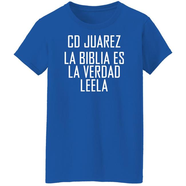 Cd Juarez La Biblia Es La Verdad Leela Shirt Cd Juarez La Biblia Es La Verdad Leela Shirt
