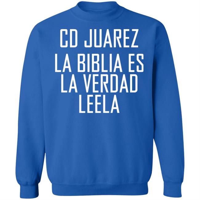Cd Juarez La Biblia Es La Verdad Leela Shirt Cd Juarez La Biblia Es La Verdad Leela Shirt