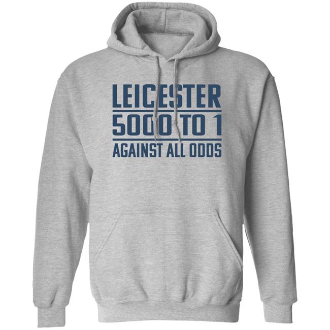 Leicester 5000 To 1 Against All Odds Shirt Leicester 5000 To 1 Against All Odds Shirt