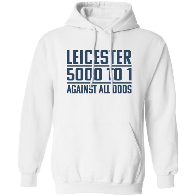 Leicester 5000 To 1 Against All Odds Shirt Leicester 5000 To 1 Against All Odds Shirt