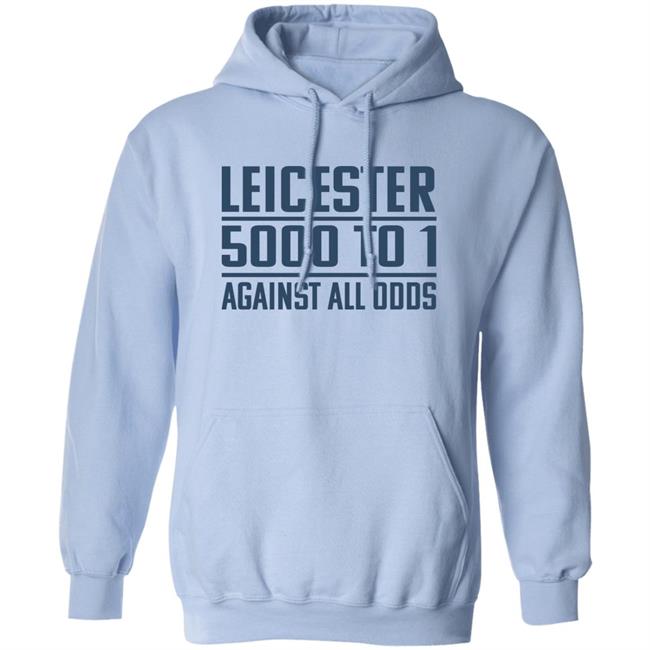 Leicester 5000 To 1 Against All Odds Shirt Leicester 5000 To 1 Against All Odds Shirt