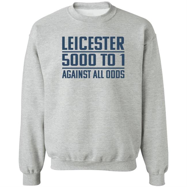 Leicester 5000 To 1 Against All Odds Shirt Leicester 5000 To 1 Against All Odds Shirt