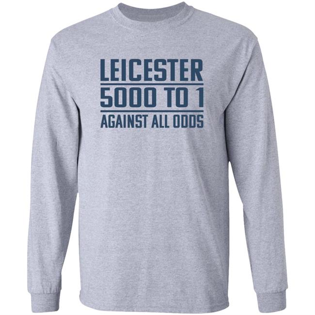Leicester 5000 To 1 Against All Odds Shirt Leicester 5000 To 1 Against All Odds Shirt