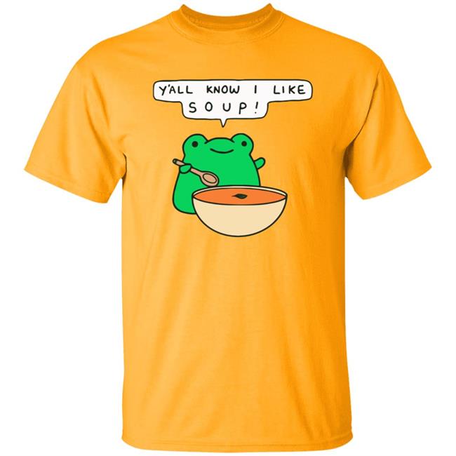 Y'all Know I Like Soup Frog T Shirt Soup Frog