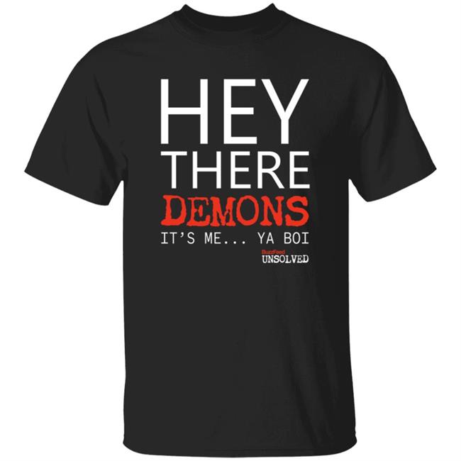 BuzzFeed Unsolved Hey There Demons It's Me Ya Boi Shirt