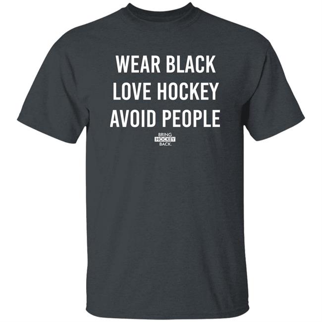Wear Black Love Hockey Avoid People Hoodie Bring Hockey Back Wear Black Love Hockey Avoid People Hoodie Bring Hockey Back