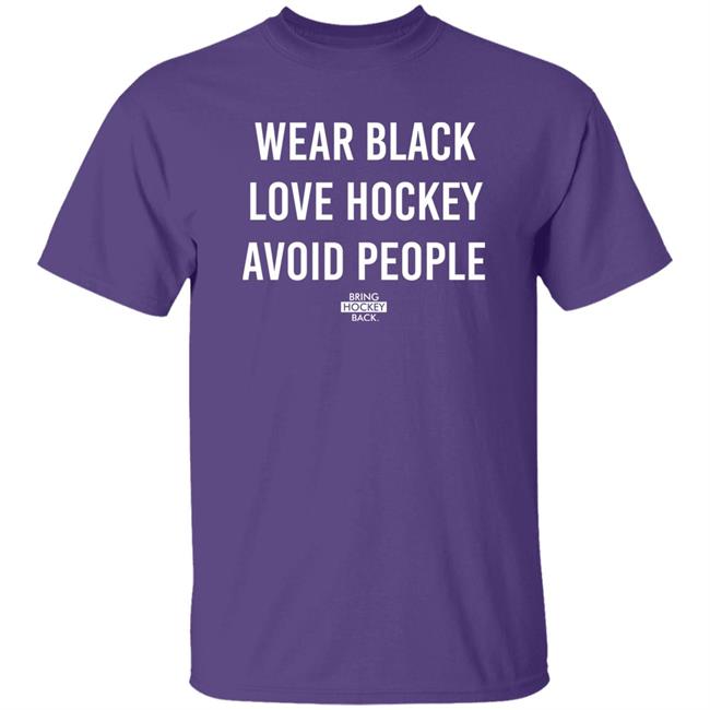 Wear Black Love Hockey Avoid People Hoodie Bring Hockey Back Wear Black Love Hockey Avoid People Hoodie Bring Hockey Back
