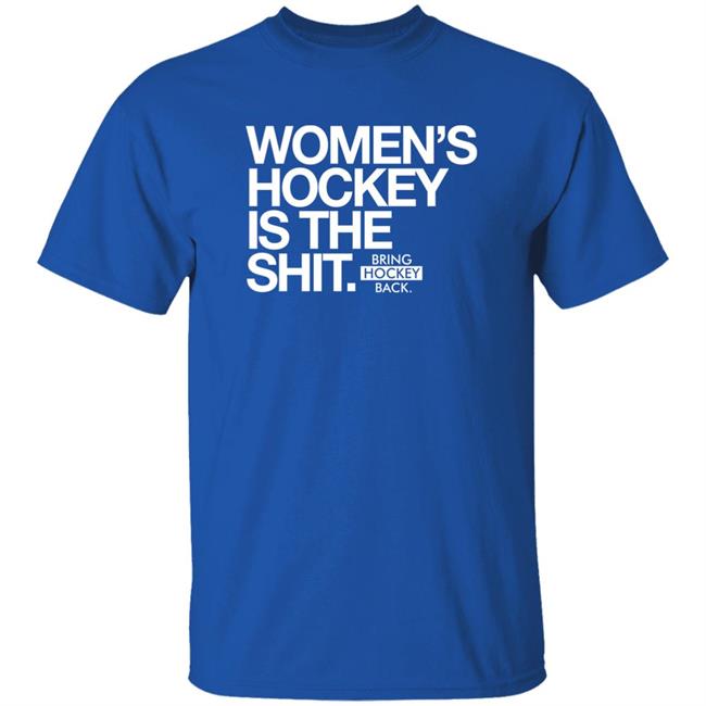 Women's Hockey Is The Shit Shirt Bring Hockey Back Women's Hockey Is The Shit Shirt Bring Hockey Back