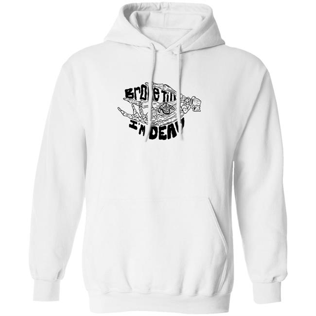Broke Till Im Dead Hoodie White