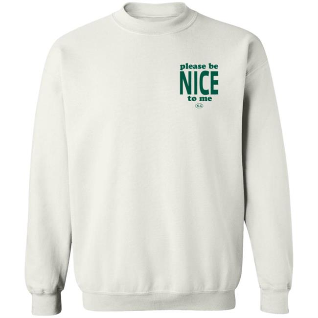 Kurtis Conner Merch Please Be Nice To Me SweatShirt Your Friends From Kurtist Love Wn