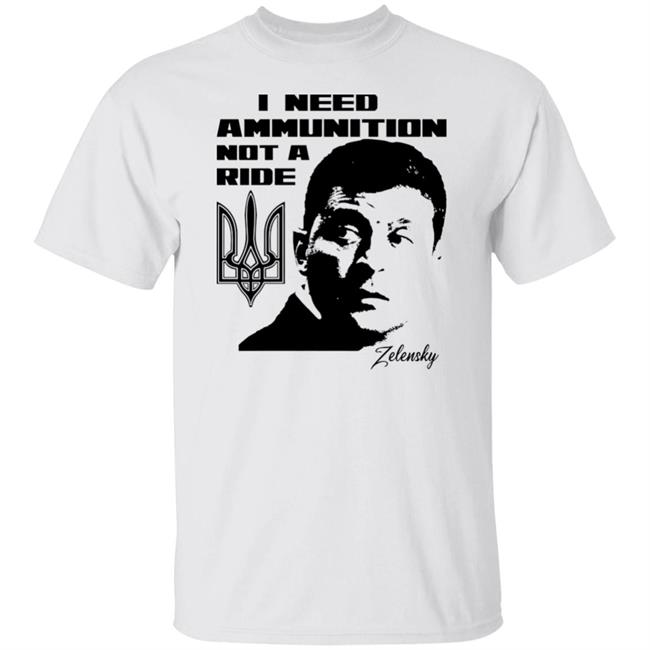 I Need Ammunition Not A Ride Shirt Ukraine Russia War Teewag