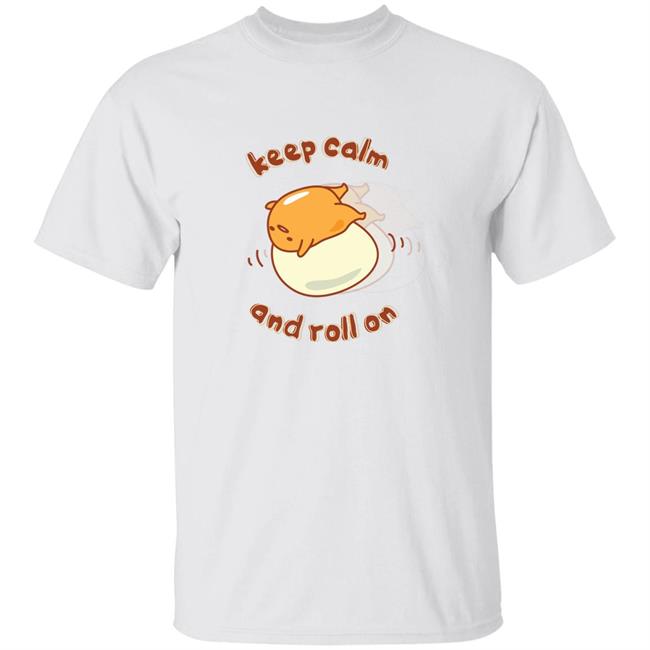 Gudetama Keep Calm And Roll On Lazy Egg Shirt