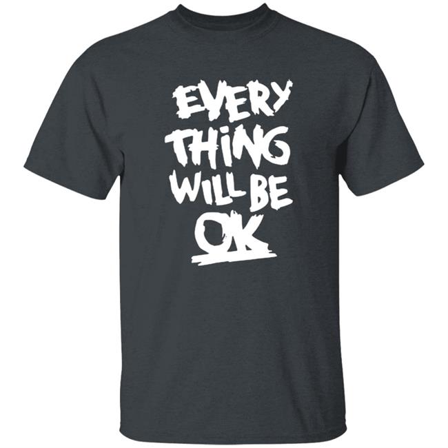 Everything Will Be Ok Shirt Everything Will Be Ok Shirt