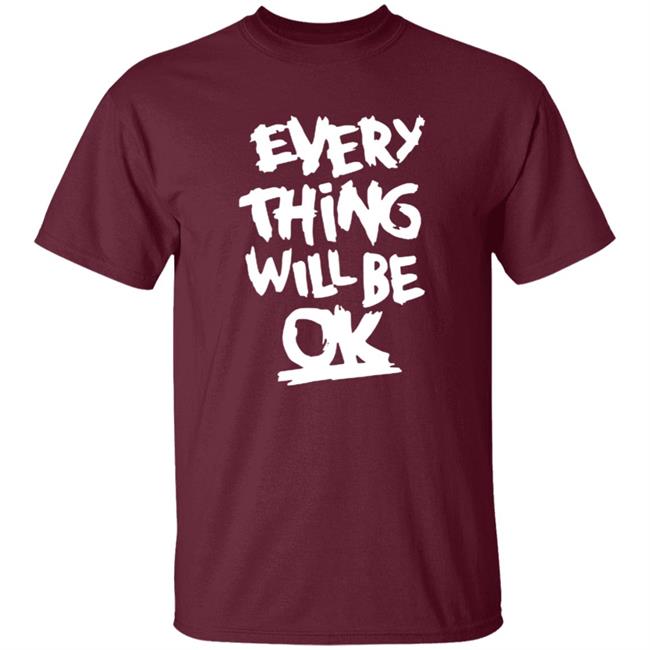 Everything Will Be Ok Shirt Everything Will Be Ok Shirt