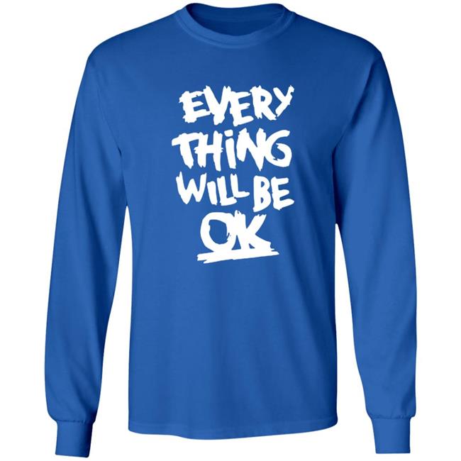 Everything Will Be Ok Shirt Everything Will Be Ok Shirt