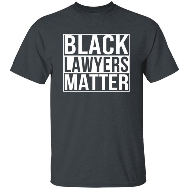 Black Lawyers Matter Shirt Proud Lawyers Shirt Black Lawyers Matter Shirt Proud Lawyers Shirt