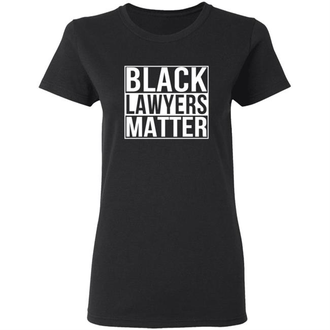 Black Lawyers Matter Shirt Proud Lawyers Shirt Black Lawyers Matter Shirt Proud Lawyers Shirt