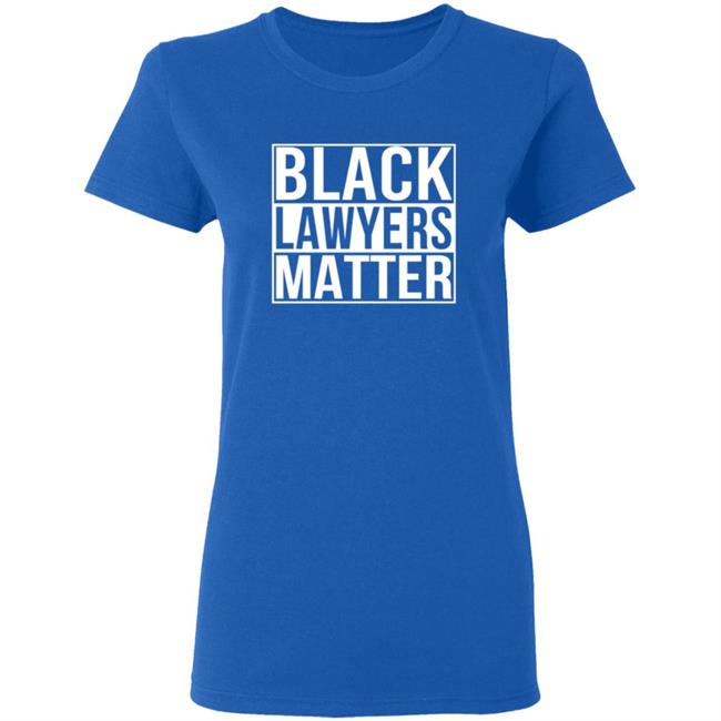 Black Lawyers Matter Shirt Proud Lawyers Shirt Black Lawyers Matter Shirt Proud Lawyers Shirt