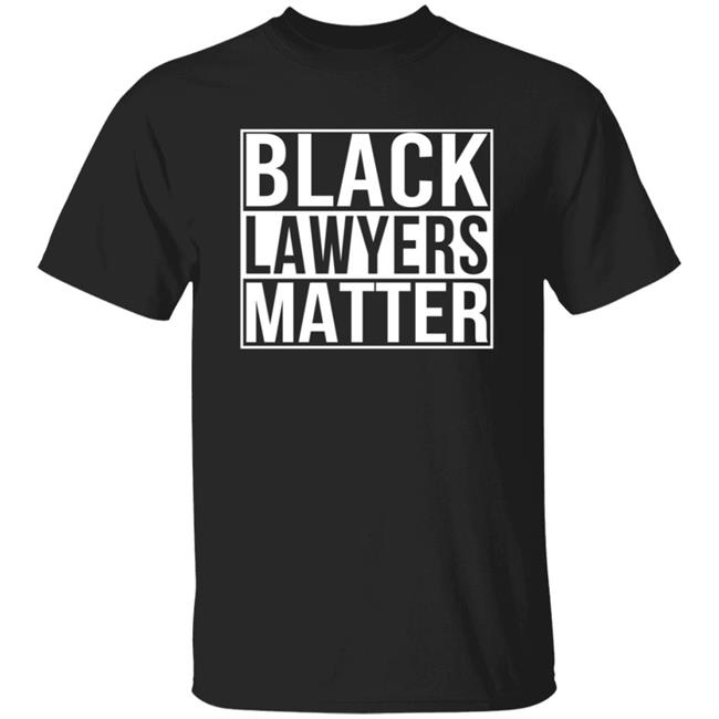 Black Lawyers Matter Shirt Proud Lawyers Shirt Black Lawyers Matter Shirt Proud Lawyers Shirt