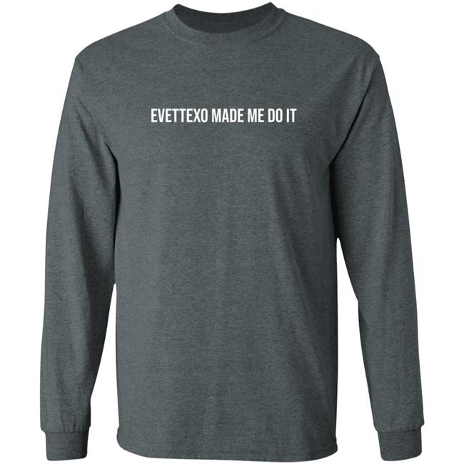 Evettexo Merch Evettexo Made Me Do It Shirt Evettexo Merch Evettexo Made Me Do It Shirt