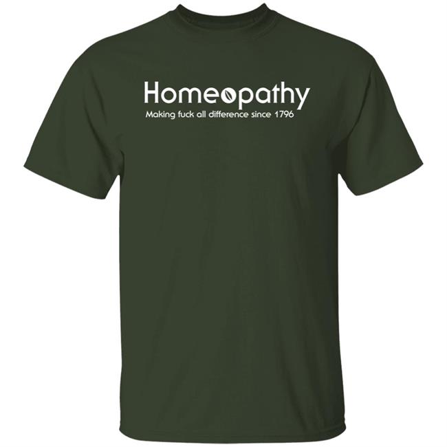 Homeopathy Making Fuck All Difference Since 1796 Shirt Ubaka Ogbogu