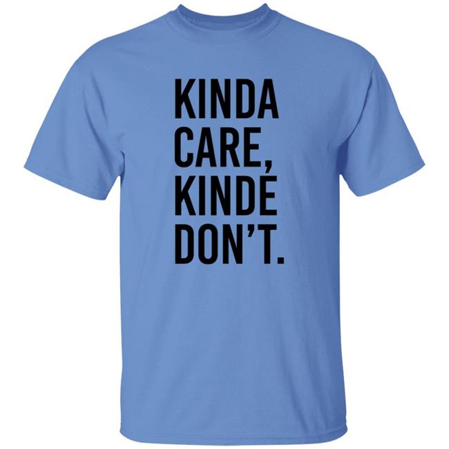 Kinda Care Kinda Dont Shirt