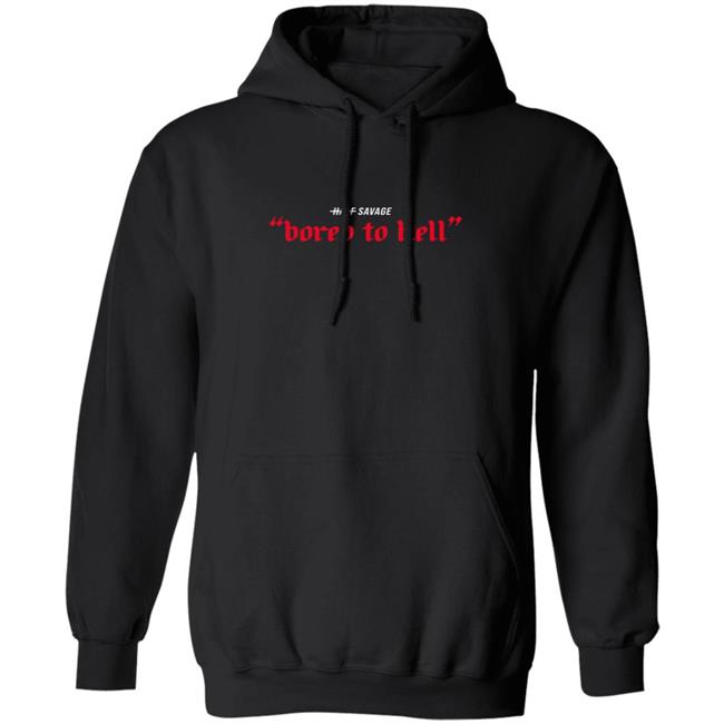 Half Savage Merch Bored To Hell Hoodie