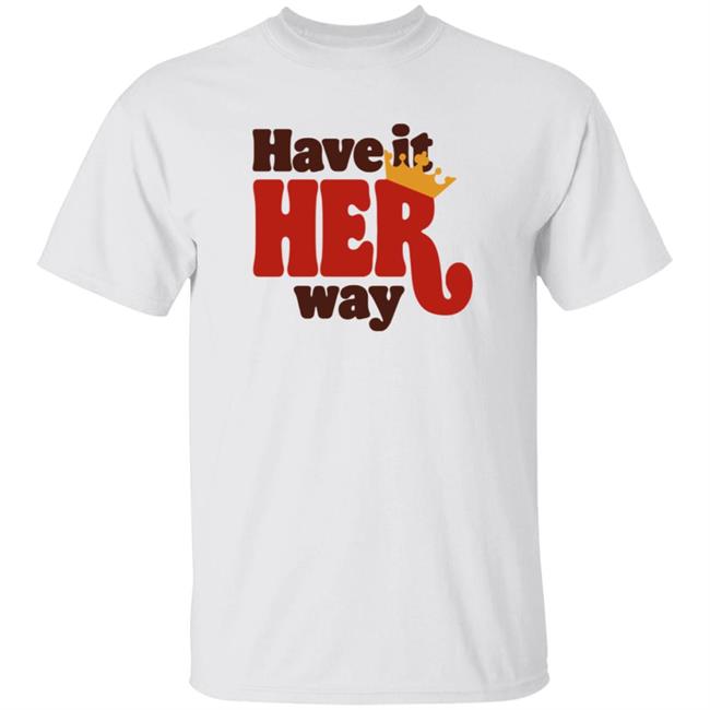 Have Is Her Way Shirt