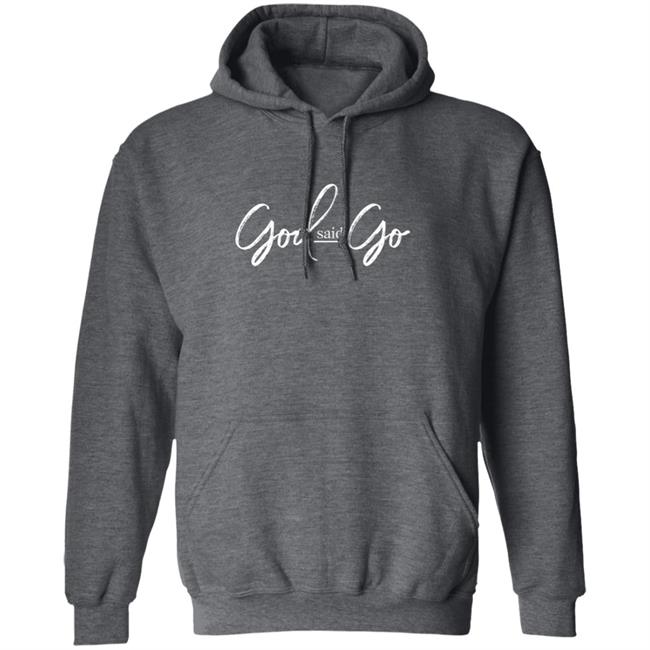 God Said Go Hoodie MasterclasswithMelody God Said Go Hoodie MasterclasswithMelody