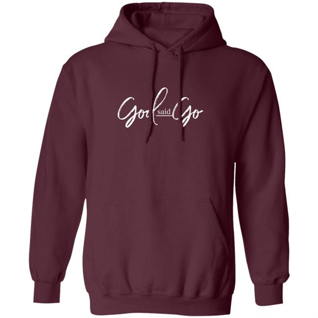 God Said Go Hoodie MasterclasswithMelody God Said Go Hoodie MasterclasswithMelody