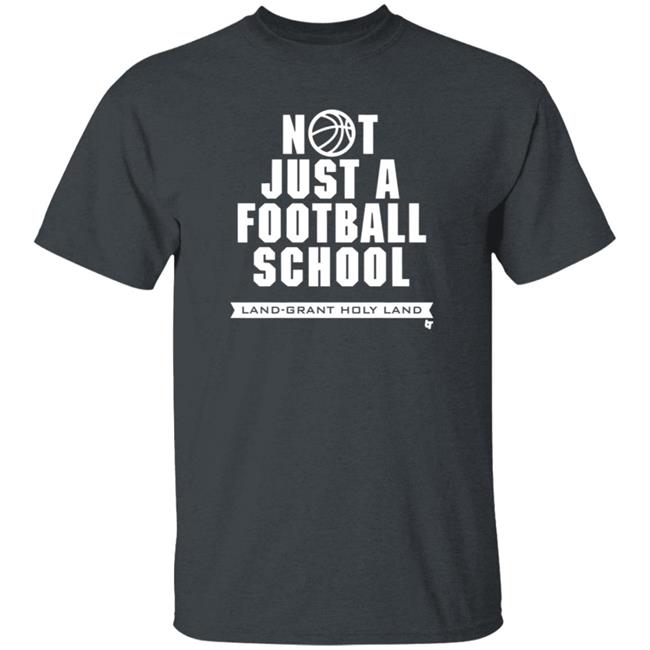 Land Grant Holy Land Breakingt T Shirt Not Just A Football School Land Grant Holy Land Breakingt T Shirt Not Just A Football School