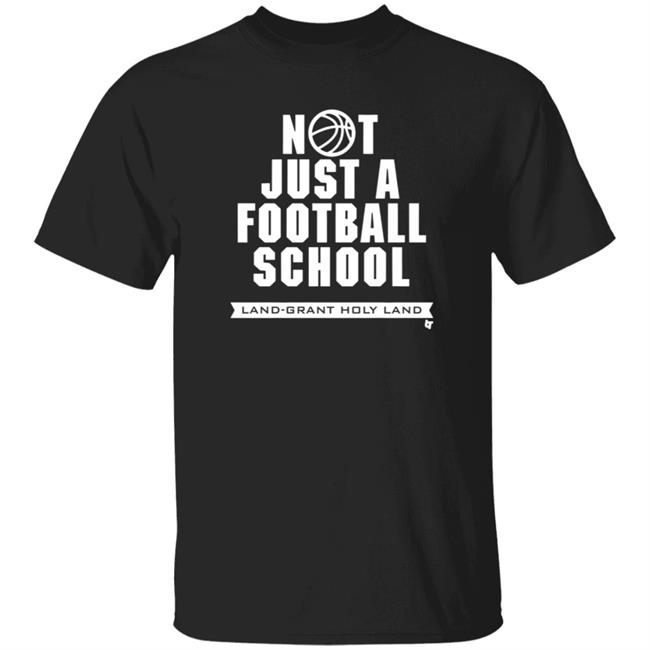 Land Grant Holy Land Breakingt T Shirt Not Just A Football School Land Grant Holy Land Breakingt T Shirt Not Just A Football School