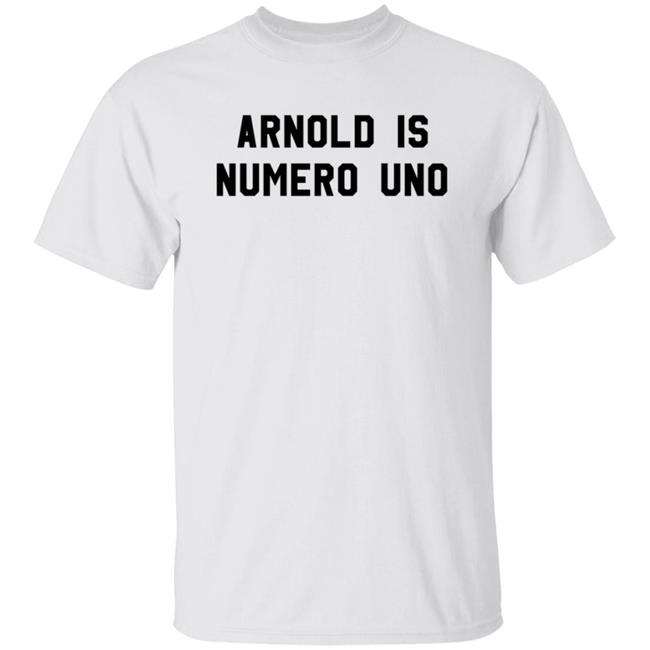 Arnold Is Numero Uno Shirt