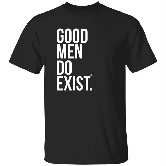 Good Men Do Exist Shirt Jeff Tyler Shop