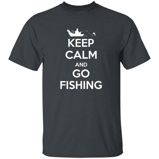 Novelty Fisherman Keep Calm And Go Fishing Shirt Novelty Fisherman Keep Calm And Go Fishing Shirt