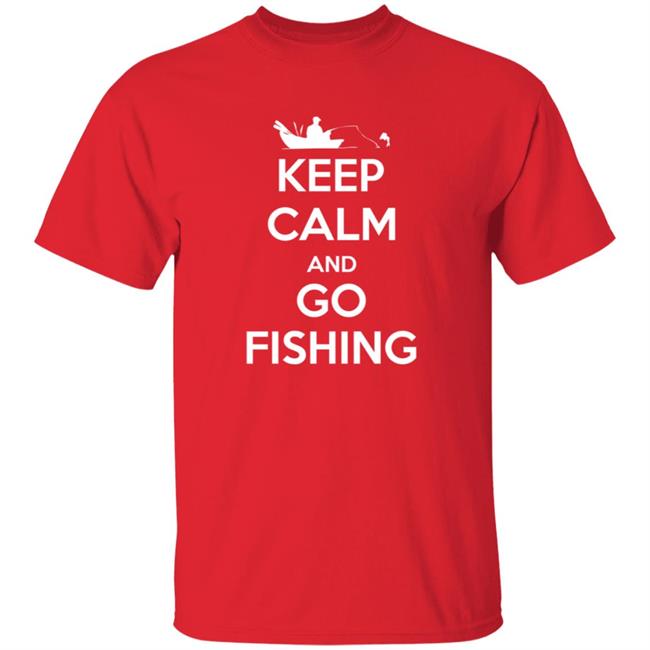 Novelty Fisherman Keep Calm And Go Fishing Shirt Novelty Fisherman Keep Calm And Go Fishing Shirt